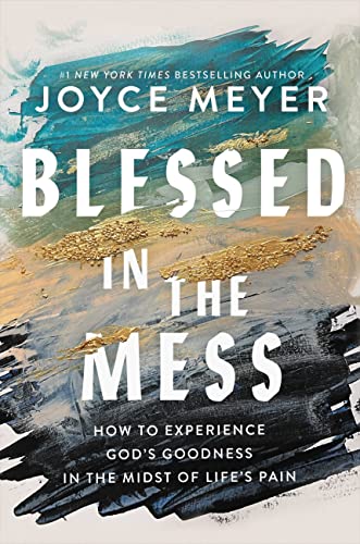 Blessed in the Mess: How to Experience God's Goodness in the Midst of Life’s Pain von FaithWords